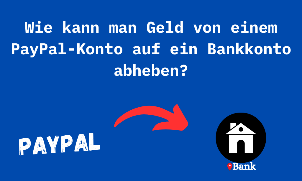 Geld vom Paypal-Konto auf ein Bankkonto abheben